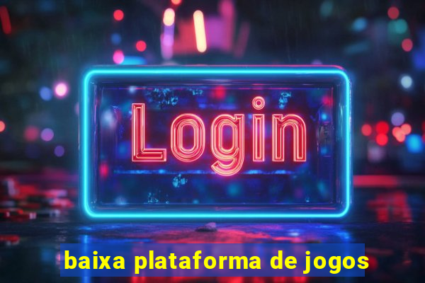 baixa plataforma de jogos